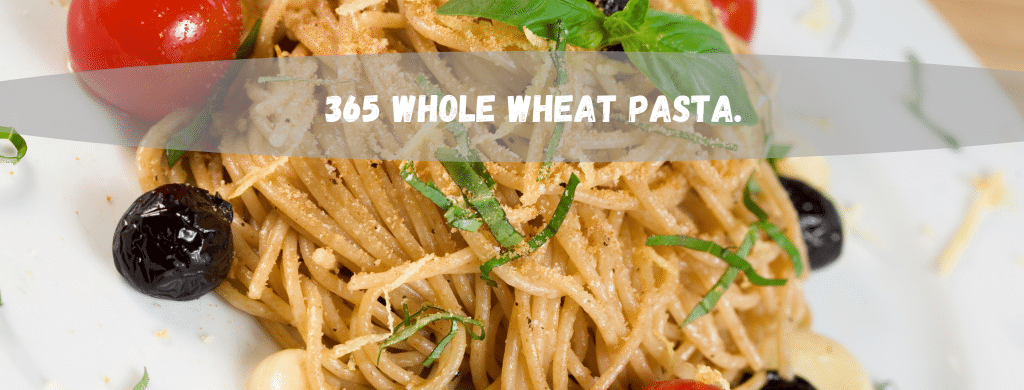 365 whole wheat pasta.