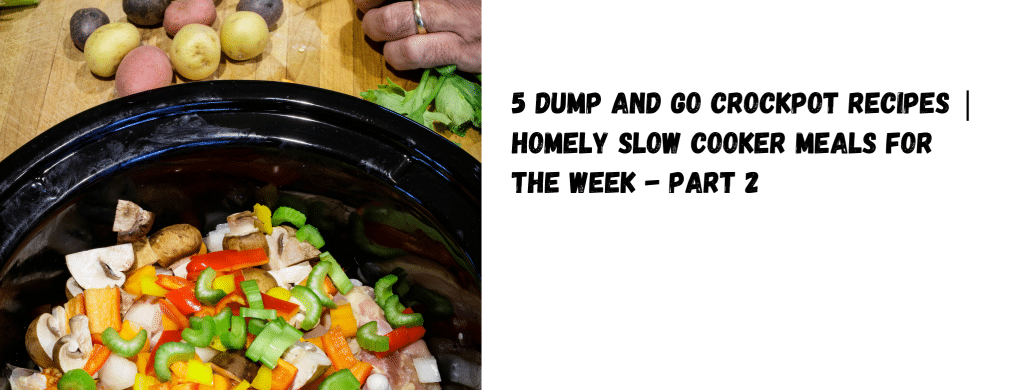 5 DUMP AND GO CROCKPOT RECIPES | HOMELY SLOW COOKER MEALS FOR THE WEEK - PART 2