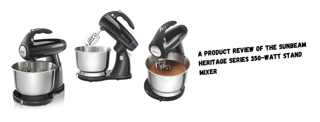 A Product Review Of The Sunbeam Heritage Series 350-Watt Stand Mixer