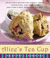 Alice's Tea Cup: Delectable Recipes for Scones, Cakes, Sandwiches, and More...