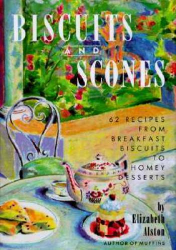 Biscuits and Scones: 62 Recipes from Breakfast Biscuits to Homey Desserts - GOOD