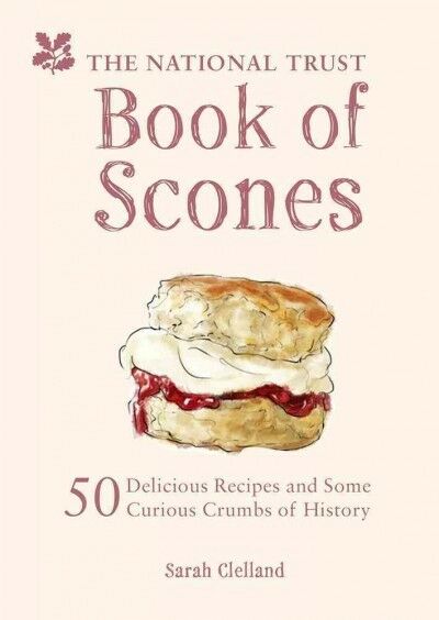 National Trust Book of Scones : 50 Delicious Recipes and Some Curious Crumbs ...