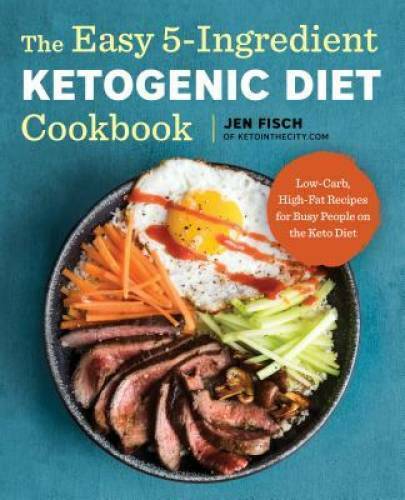 The Easy 5-Ingredient Ketogenic Diet Cookbook: Low-Carb, High-Fat Recipes - GOOD